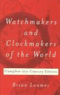 Watchmakers and Clockmakers of the World: Complete 21st Century Edition