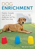 Dog Enrichment: Family-Friendly Games and Activities for You and Your Dog