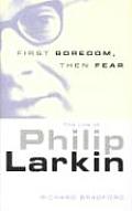 First Boredom Then Fear The Life of Philip Larkin