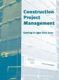 Construction Project Management: Getting It Right First Time