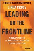 Leading on the Frontline Remarkable Stories & Essential Leadership Lessons from the Worlds Danger Zones