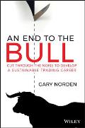 End to the Bull Cut Through the Noise to Develop a Sustainable Trading Career