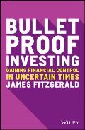 Bulletproof Investing: Gaining Financial Control in Uncertain Times