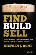 Find. Build. Sell.: How I Turned a $100 Backyard Bar Into a $100 Million Pub Empire