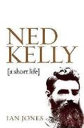 Ned Kelly A Short Life