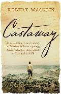Castaway: The Extraordinary Survival Story of Narcisse Pelletier, a Young French Cabin Boy Shipwrecked on Cape York in 1858