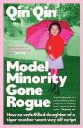 Model Minority Gone Rogue: A Memoir of Living Life on My Own Terms