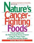 Nature's Cancer-Fighting Foods: Prevent and Reverse the Most Common Forms of Cancer Using the Proven Power of Great Food and Easy Recipes