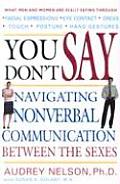 You Dont Say Navigating Nonverbal Communication Between the Sexes