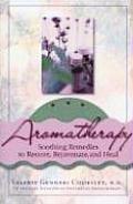 Aromatherapy Soothing Remedies to Restore Rejuvenate & Heal
