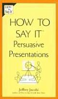 How To Say It Persuasive Presentations