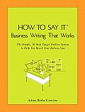 How to Say It Business Writing That Works The Simple 10 Step Target Outline System to Help You Reach Your Bottom Line