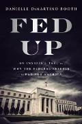 Fed Up An Insiders Take on Why the Federal Reserve is Bad for America