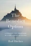 Benedict Option A Strategy for Conservative Christians in a Post Christian Nation