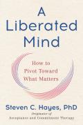 A Liberated Mind: How to Pivot Towards What Matters