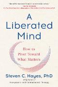 Liberated Mind How to Pivot Towards What Matters