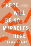 There Will Be No Miracles Here A Memoir