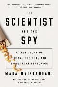 Scientist & the Spy A True Story of China the FBI & Industrial Espionage