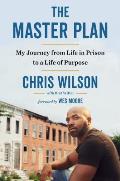 Master Plan My Journey from Life in Prison to a Life of Purpose