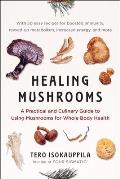 Healing Mushrooms A Practical & Culinary Guide to Using Mushrooms for Whole Body Health