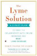 Lyme Solution A 5 Part Plan to Fight the Inflammatory Auto Immune Response & Beat Lyme Disease