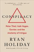 Conspiracy Peter Thiel Hulk Hogan Gawker & the Anatomy of Intrigue