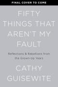 Fifty Things That Arent My Fault Essays from the Grown up Years