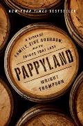Pappyland A Story of Family Fine Bourbon & the Things That Last