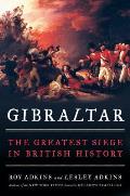 Gibraltar The Greatest Siege in British History
