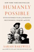 Humanly Possible Seven Hundred Years of Humanist Freethinking Inquiry & Hope
