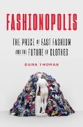 Fashionopolis The Price of Fast Fashion & the Future of Clothes