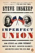 Imperfect Union: How Jessie and John Fr?mont Mapped the West, Invented Celebrity, and Helped Cause the Civil War