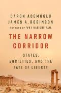 Narrow Corridor States Societies & the Fate of Liberty