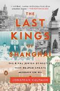 Last Kings of Shanghai The Rival Jewish Dynasties That Helped Create Modern China