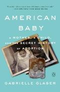 American Baby A Mother a Child & the Shadow History of Adoption