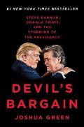 Devils Bargain Steve Bannon Donald Trump & the Storming of the Presidency