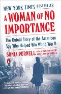 Woman of No Importance The Untold Story of the American Spy Who Helped Win World War II