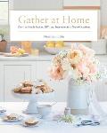 Gather at Home Over 100 Simple Recipes Diys & Inspiration for a Year of Occasions