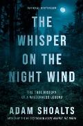 Whisper on the Night Wind The True History of a Wilderness Legend