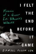 I Felt the End Before It Came Memoirs of a Queer Ex Jehovahs Witness