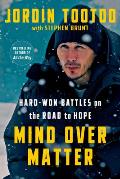 Mind Over Matter: Hard-Won Battles on the Road to Hope