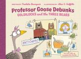 Professor Goose Debunks Goldilocks & the Three Bears