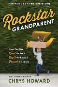 Rockstar Grandparent How You Can Lead the Way Light the Road & Launch a Legacy