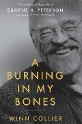 Burning in My Bones The Authorized Biography of Eugene H Peterson Translator of the Message