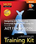 MCPD Self Paced Training Kit Exam 70 549 Designing & Developing Enterprise Applications Using the Microsoft .Net Framework