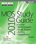 MOS 2010 Study Guide for Microsoft Word Expert Excel Expert Access & Sharepoint Exams