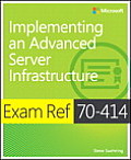 Exam Ref 70-414 Implementing an Advanced Server Infrastructure (McSe)