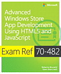 Exam Ref 70 482 Advanced Windows Store App Development using HTML5 & JavaScript