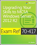 Exam Ref 70-417: Upgrading Your Skills to Windows Server 2012 R2