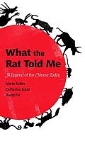 What the Rat Told Me A Legend of the Chinese Zodiac